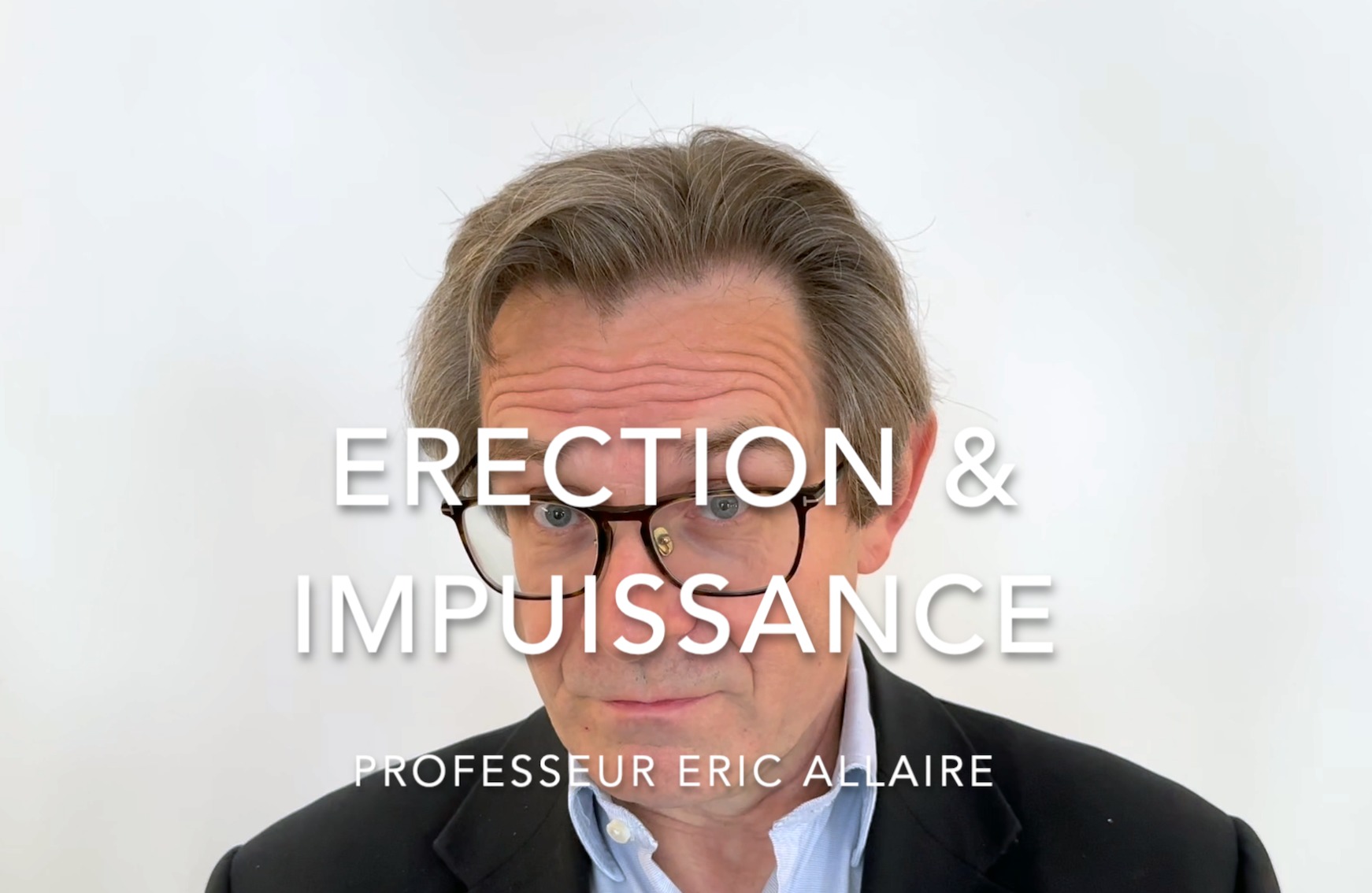 Le Professeur Eric Allaire vous parle de l'impuissance et de l'erection.